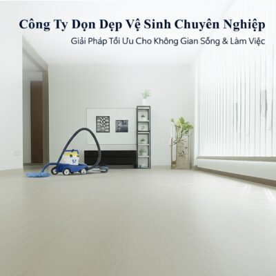 Công Ty Dọn Dẹp Vệ Sinh Chuyên Nghiệp: Giải Pháp Tối Ưu Cho Không Gian Sống & Làm Việc