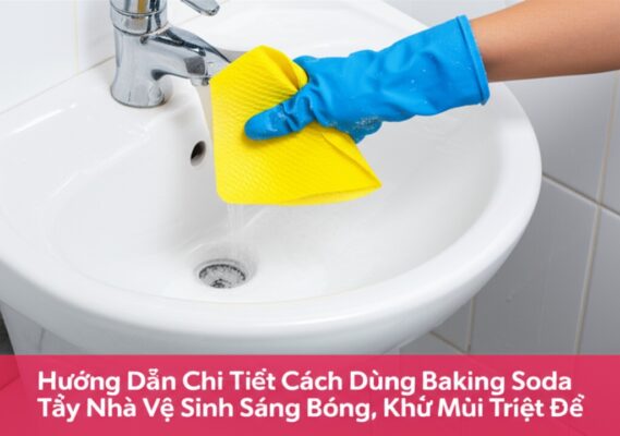 Hướng Dẫn Chi Tiết Cách Dùng Baking Soda Tẩy Nhà Vệ Sinh Sáng Bóng, Khử Mùi Triệt Để